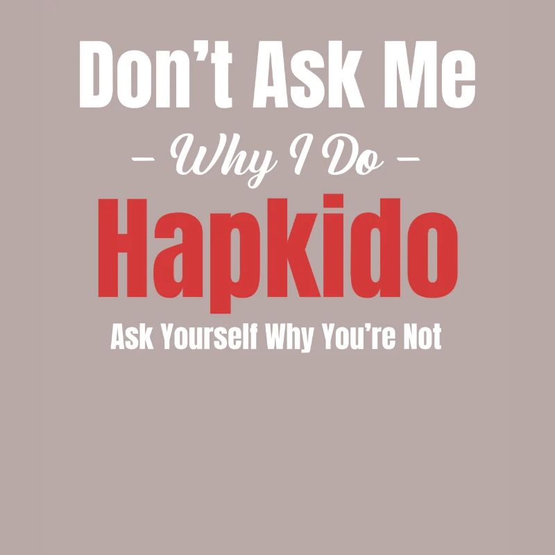 Don't ask me why I do hapkido
