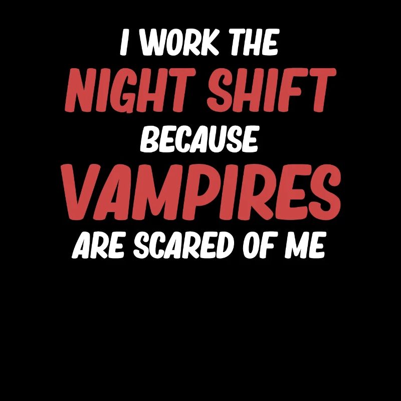 Ich Arbeite In Der Nachtschicht, Weil Vampire