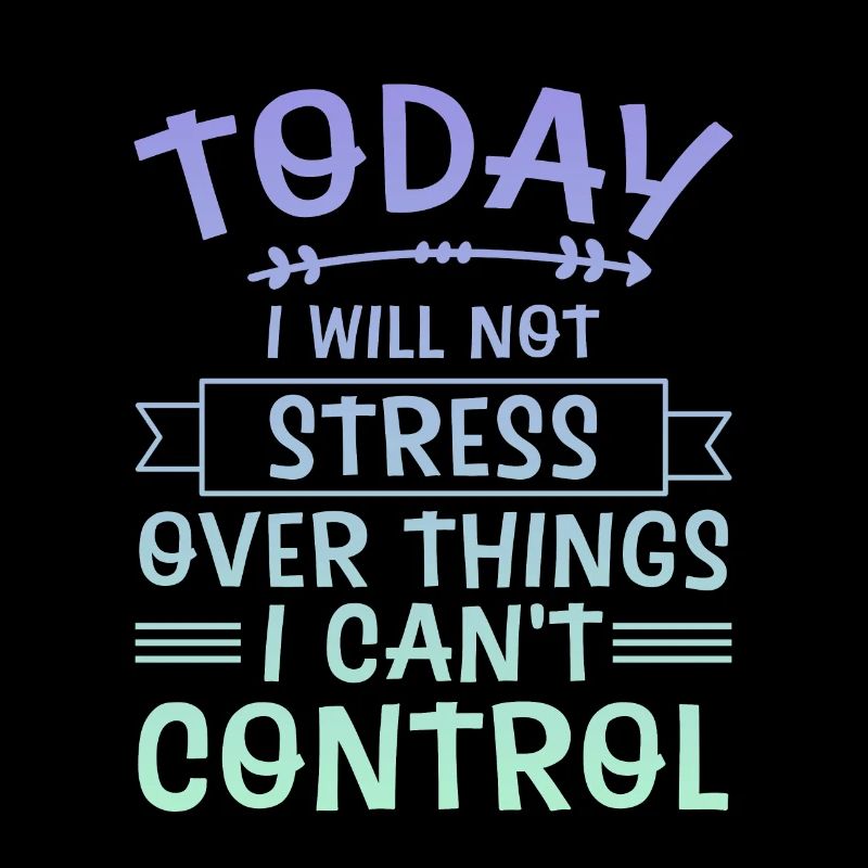 I Will Not Stress Over Things I Can't Control 4