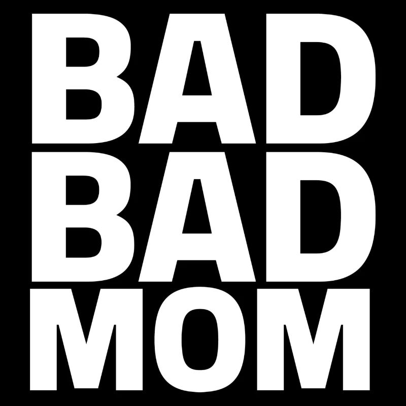 Bad Bad Mom
