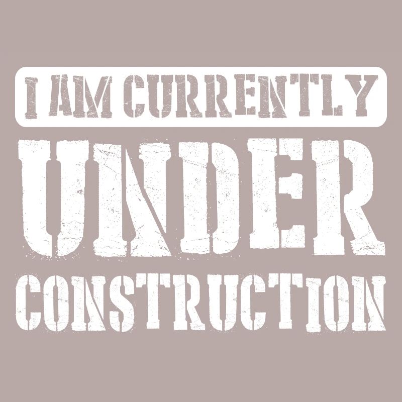 I Am Currently Under Construction 9