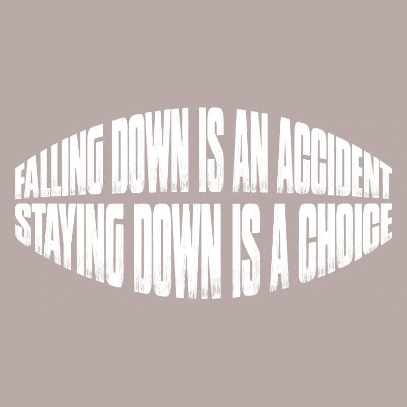 Falling Is An Accident, Staying Down Is A Choice 7