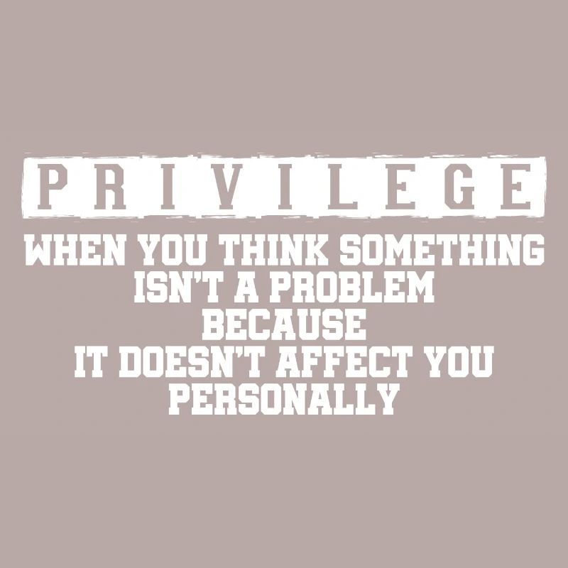 Privilege, When You Think There Isn't A Problem