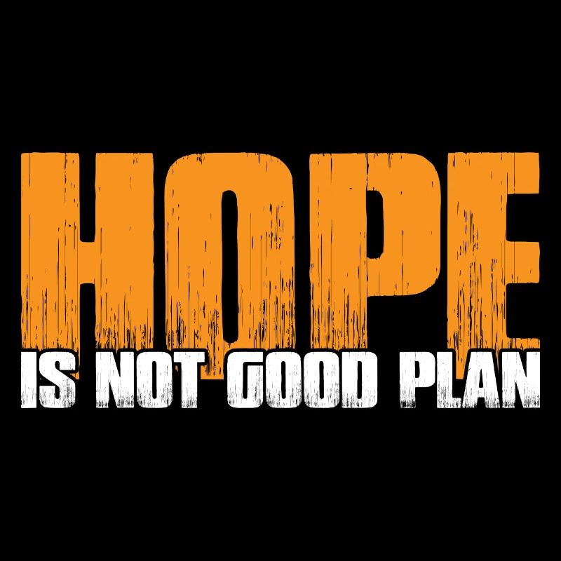 Hope Is Not Good Plan 7