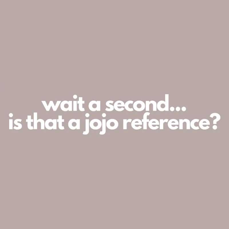 Wait a second is that a jojo reference? Manga