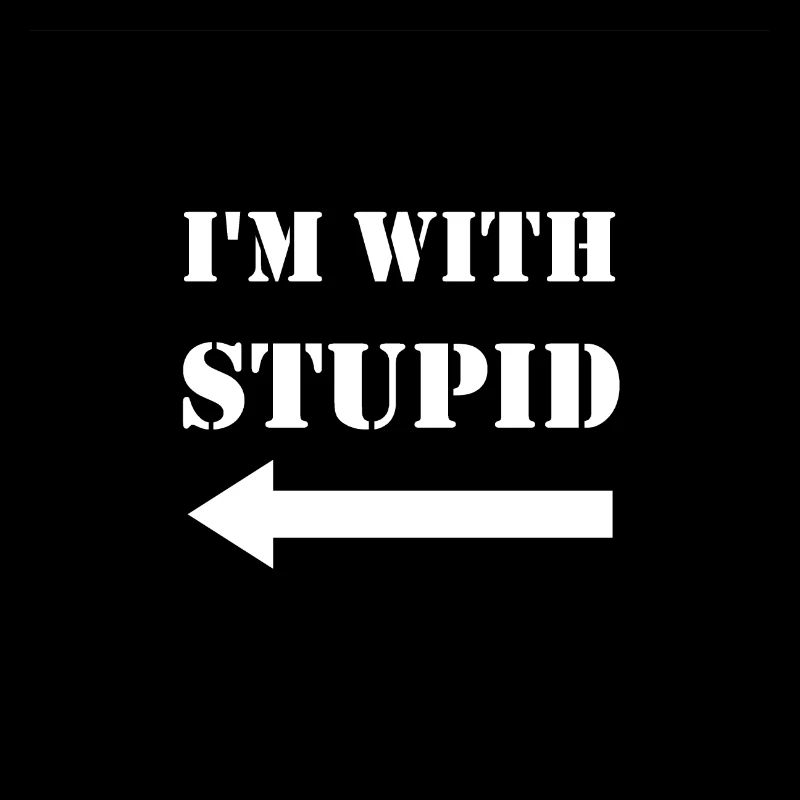 I'm with stupid.
