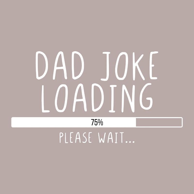 Dad Joke Loading Please Wait