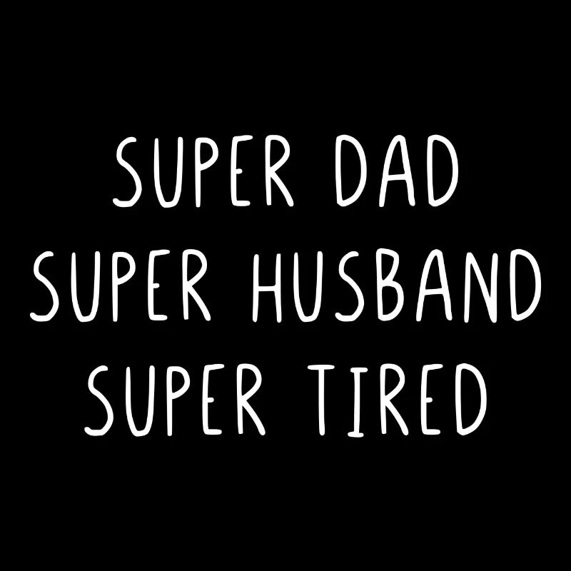 Super dad super husband super tired