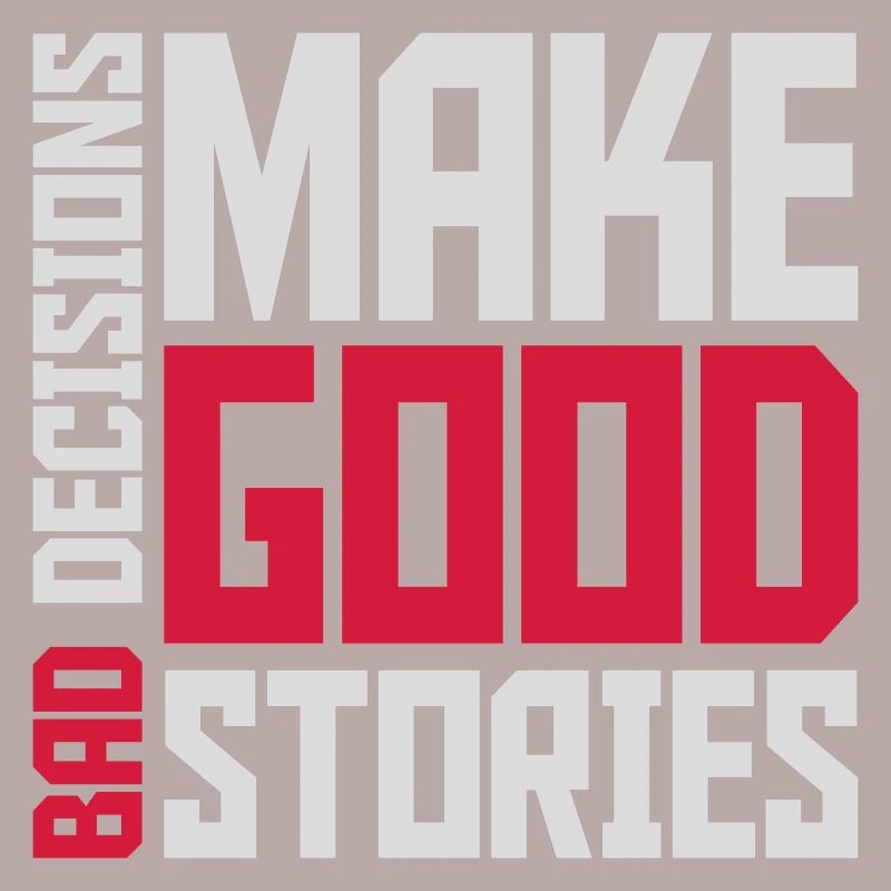 bad decisions great stories