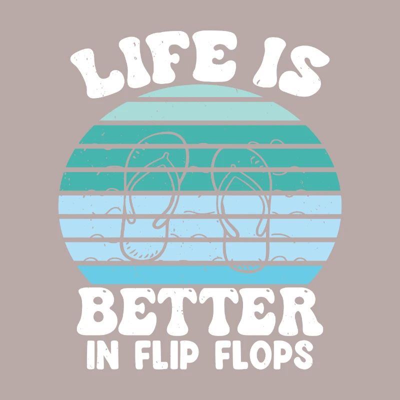 Life is better in Flip Flops