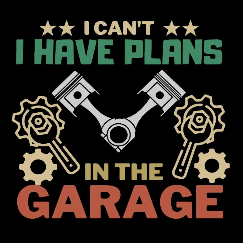 I can't I have Plans in the Garage