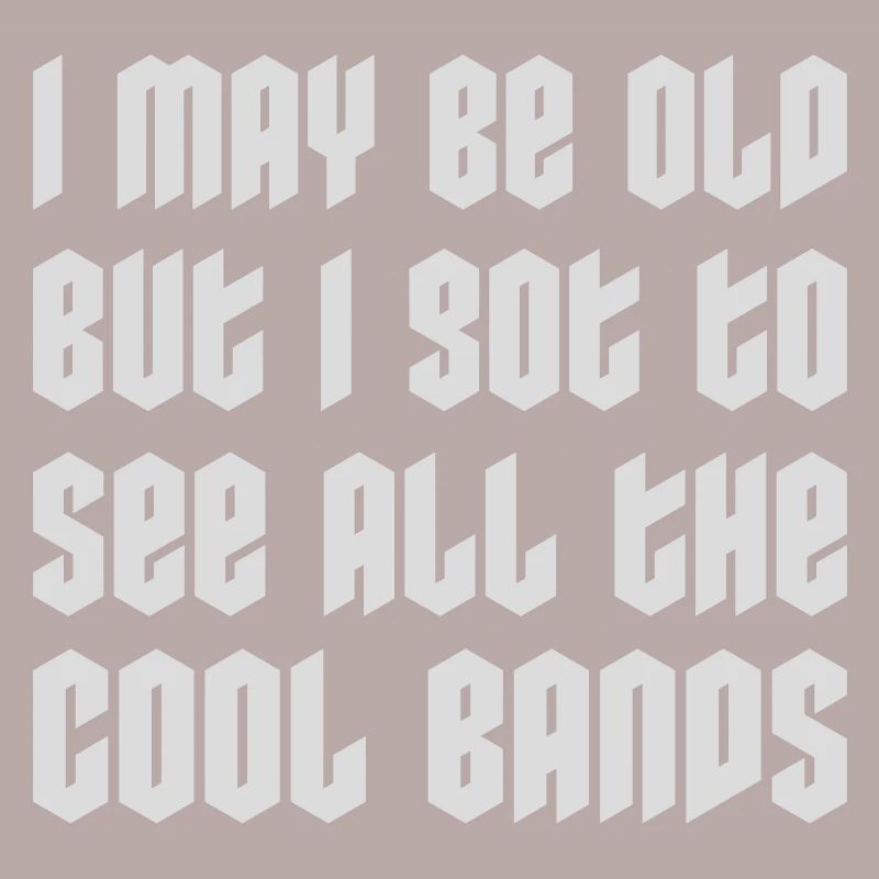 I may be old