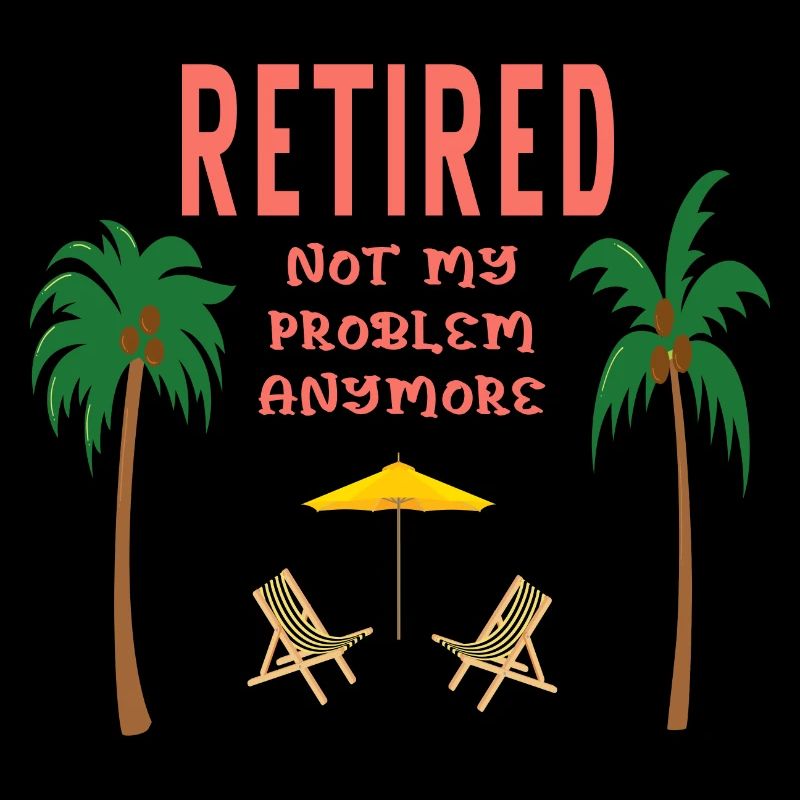 Retired not my problem anymore