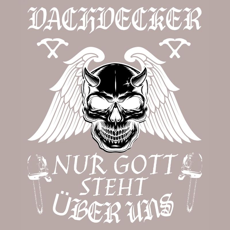 Dachdecker ! Nur Gott steht über uns.