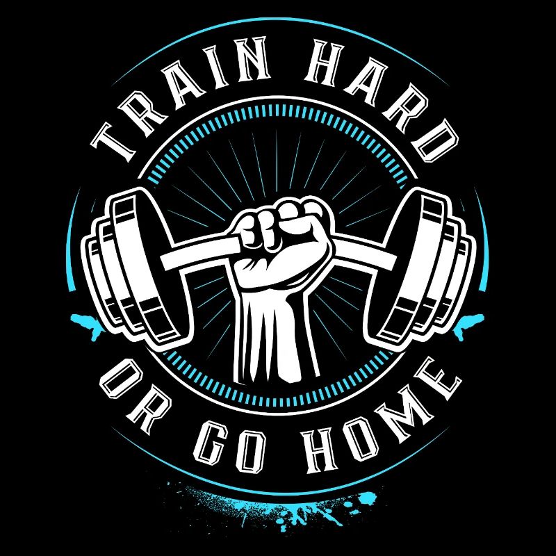 Train hard or go Home - Gym Motivation Training
