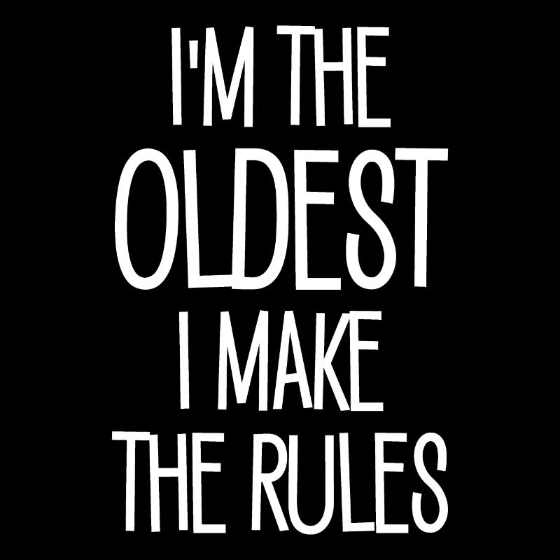 I`m the oldest i make the Rules Geschenk