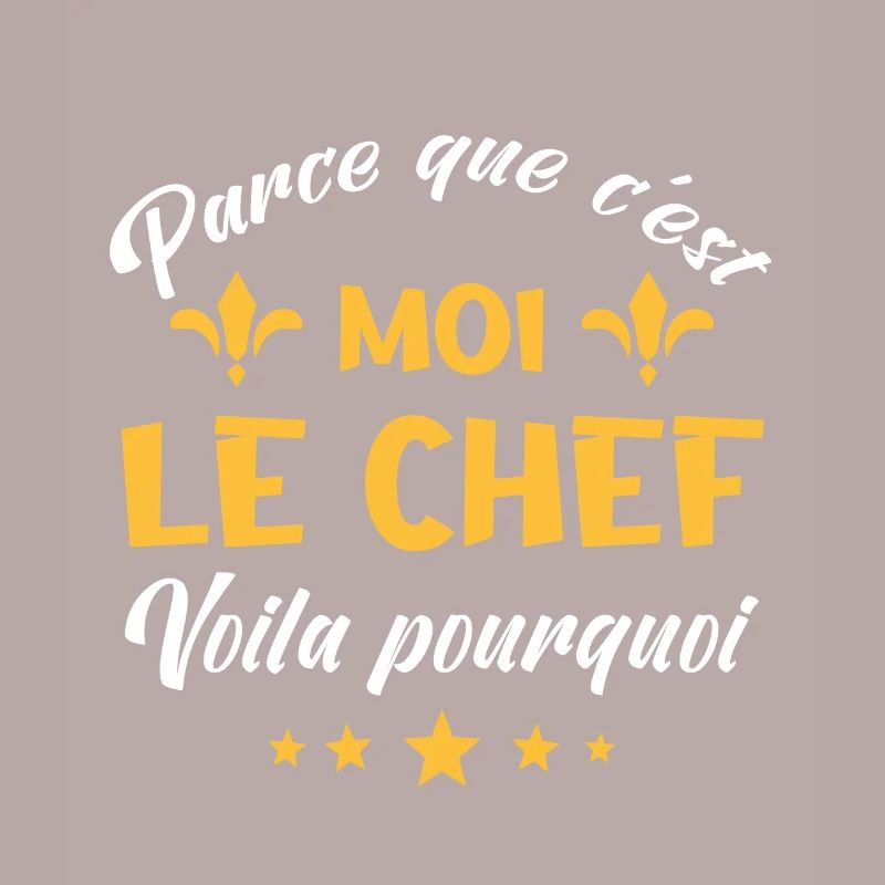 parce que c'est moi le chef