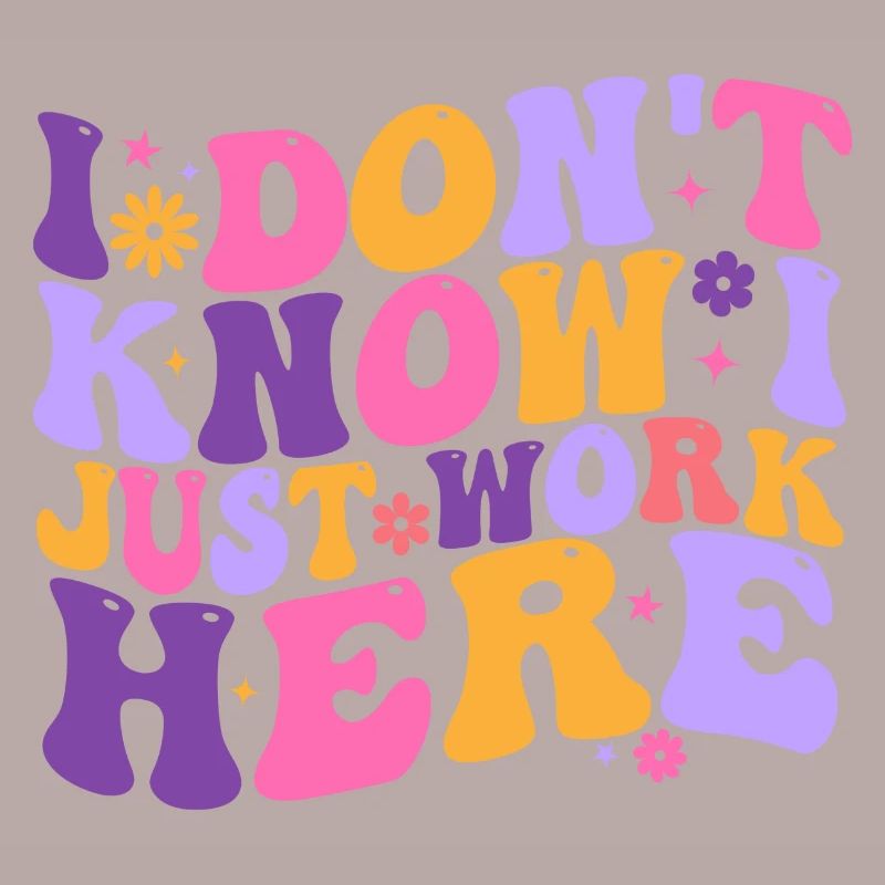 I Dont Know I Just Work Here