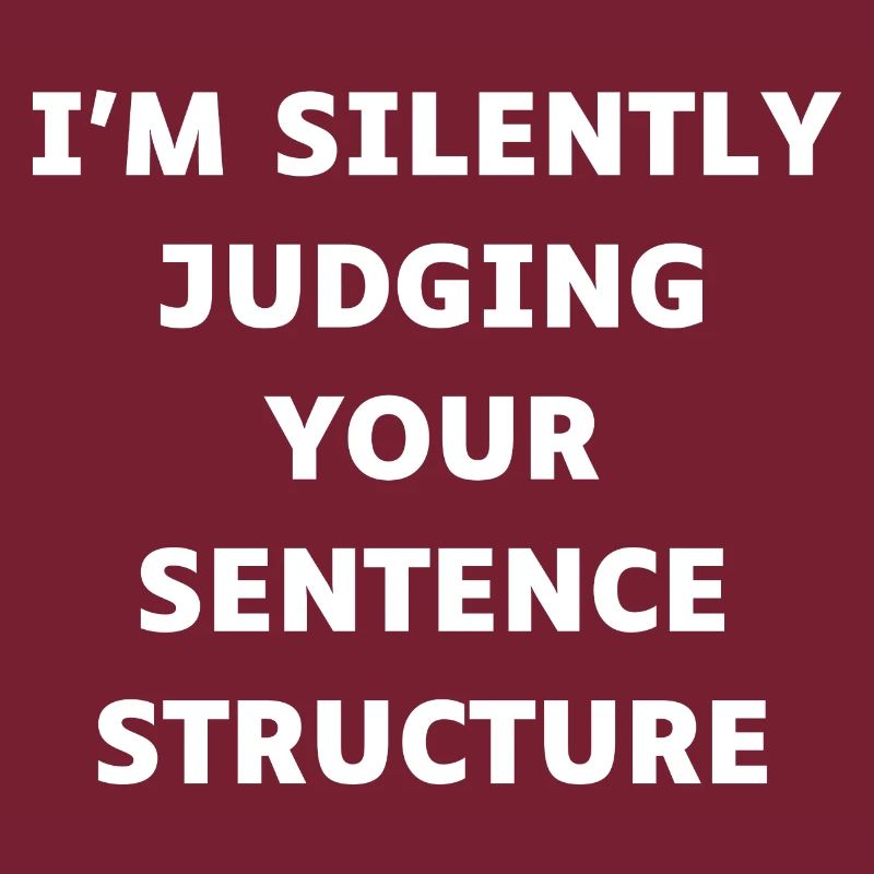 I'm Silently Judging Your Sentence Structure Funny
