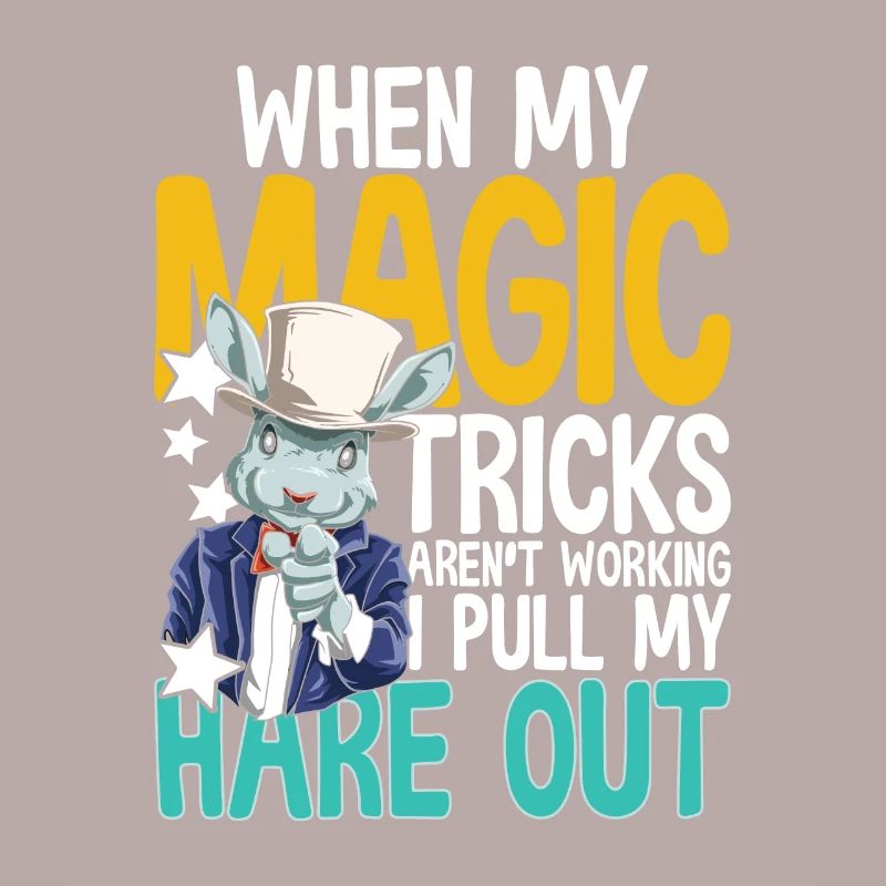 When My Magic Tricks Aren't Working I Pull My Hare