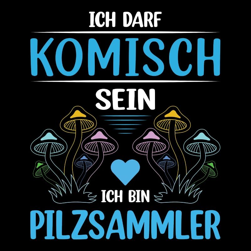 Ich darf komisch sein ich bin Pilzsammler