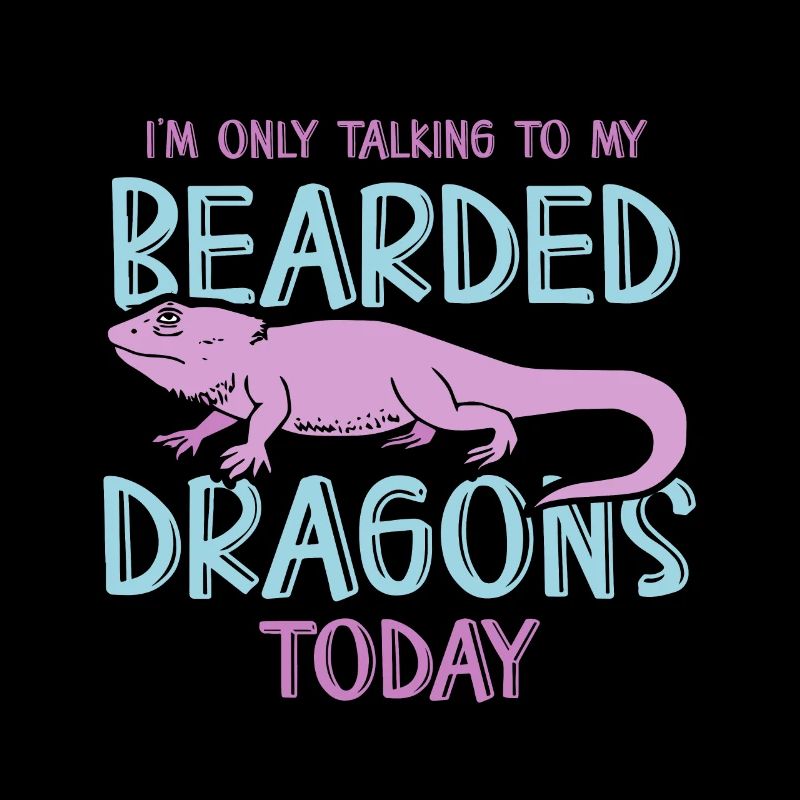 I’m only talking to my Bearded Dragons today