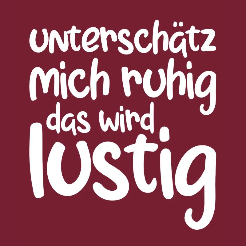 Unterschätz mich ruhig das wird lustig