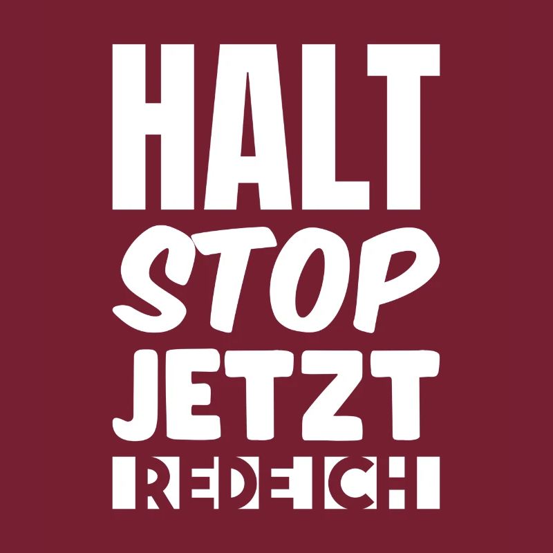 Halt stop jetzt rede ich