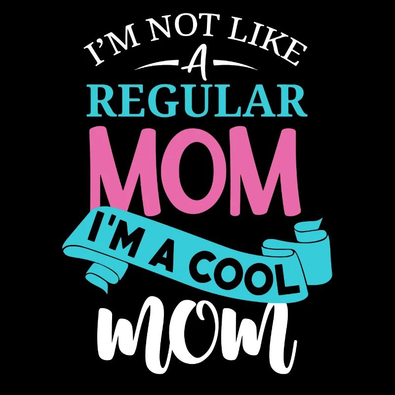 Nicht wie eine normale Mutter, ich bin eine coole Mutter