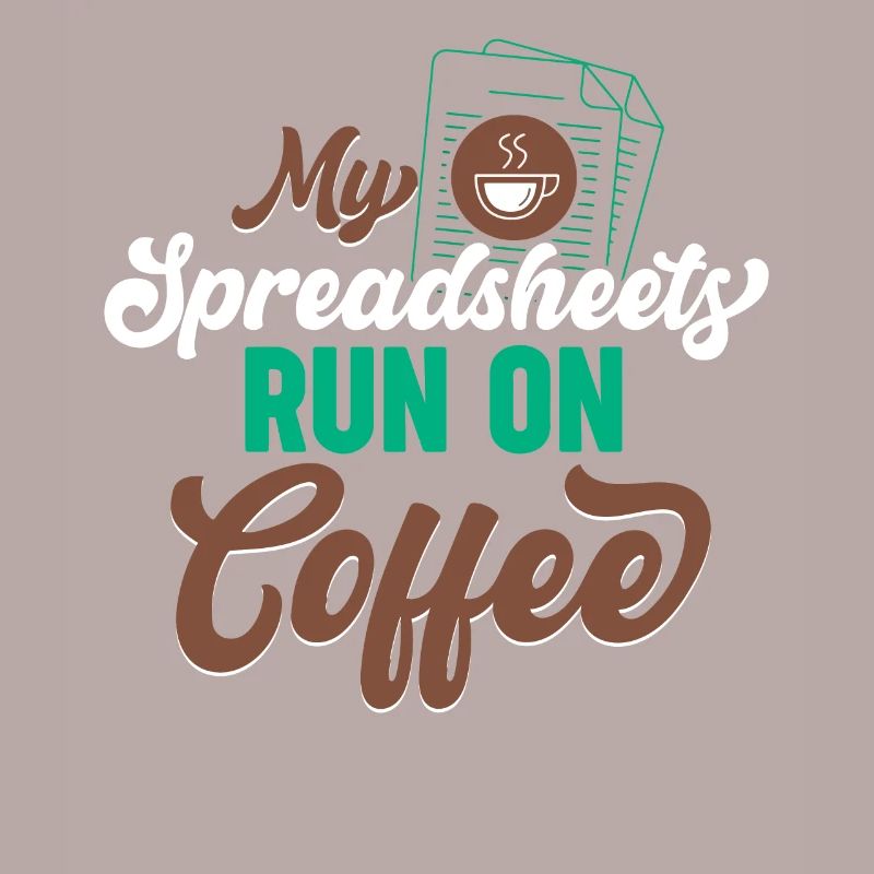 My Spreadsheets Run On Coffee