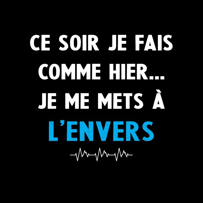 ce soir je fais comme hier je me mets à l'envers
