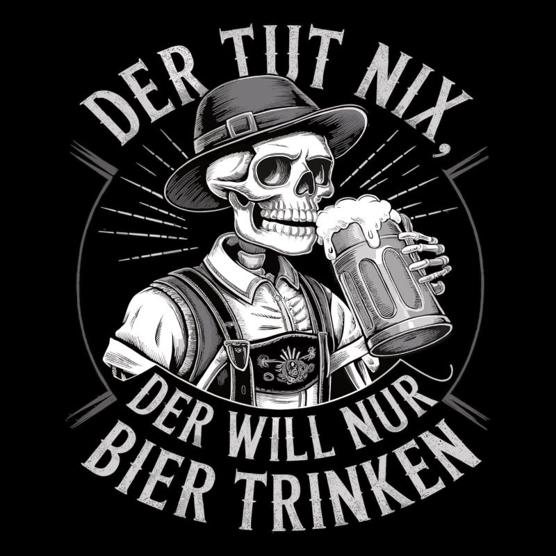 He doesn't do anything, he just wants to drink beer
