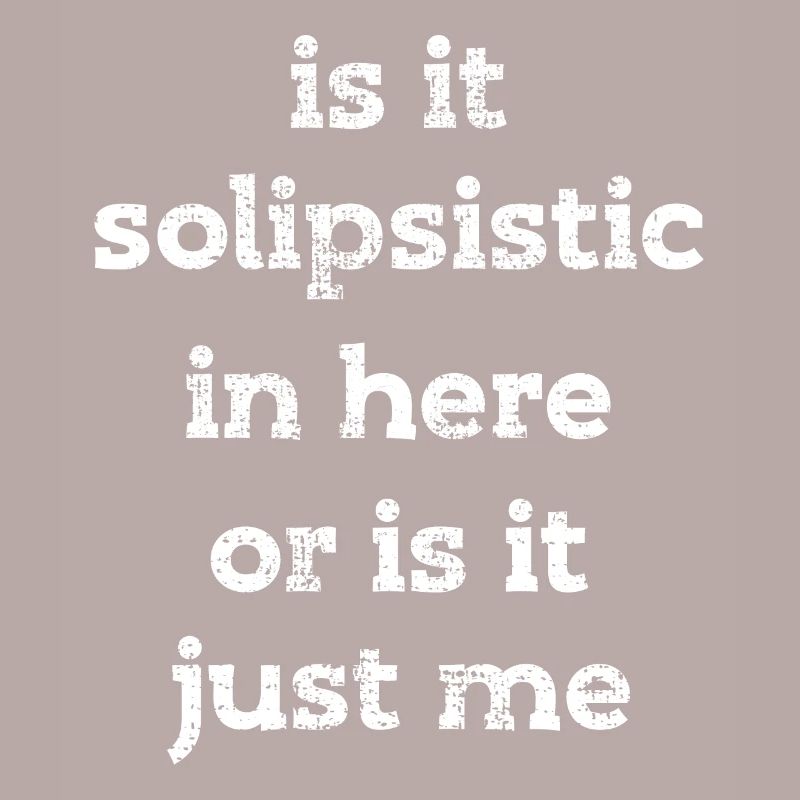 Philosophy Philosophy Philosopher Solipsistic