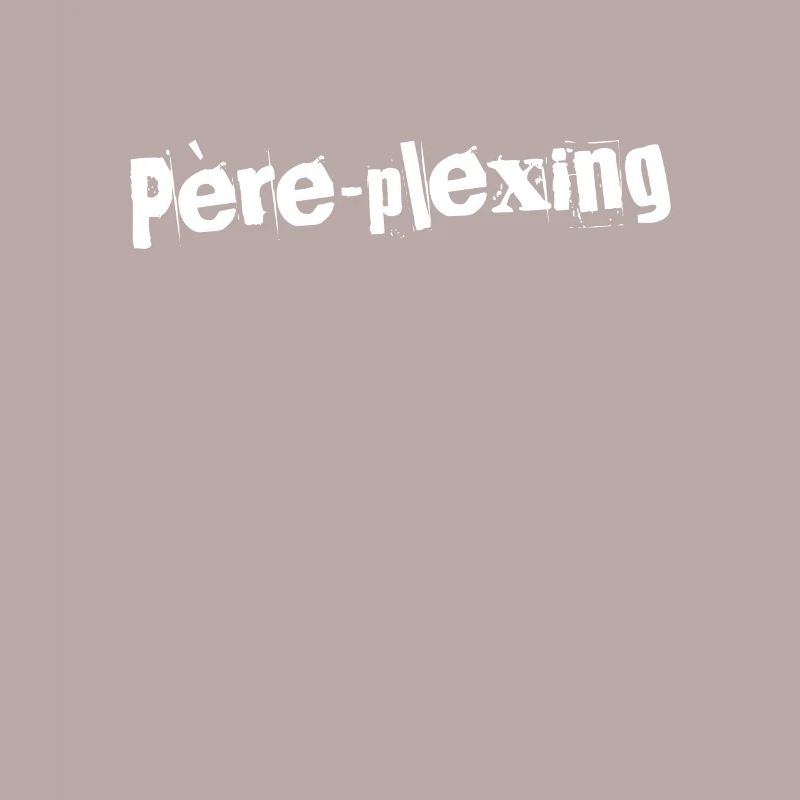 Père-plexing Éclatant