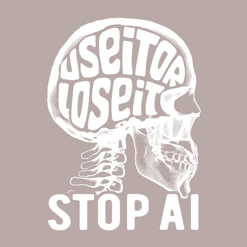 Use it or lose it, Artificial Intelligence, Stop AI