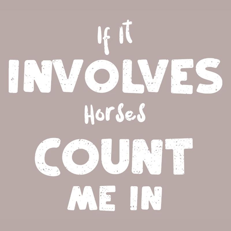 If It Involves Horses Count Me In