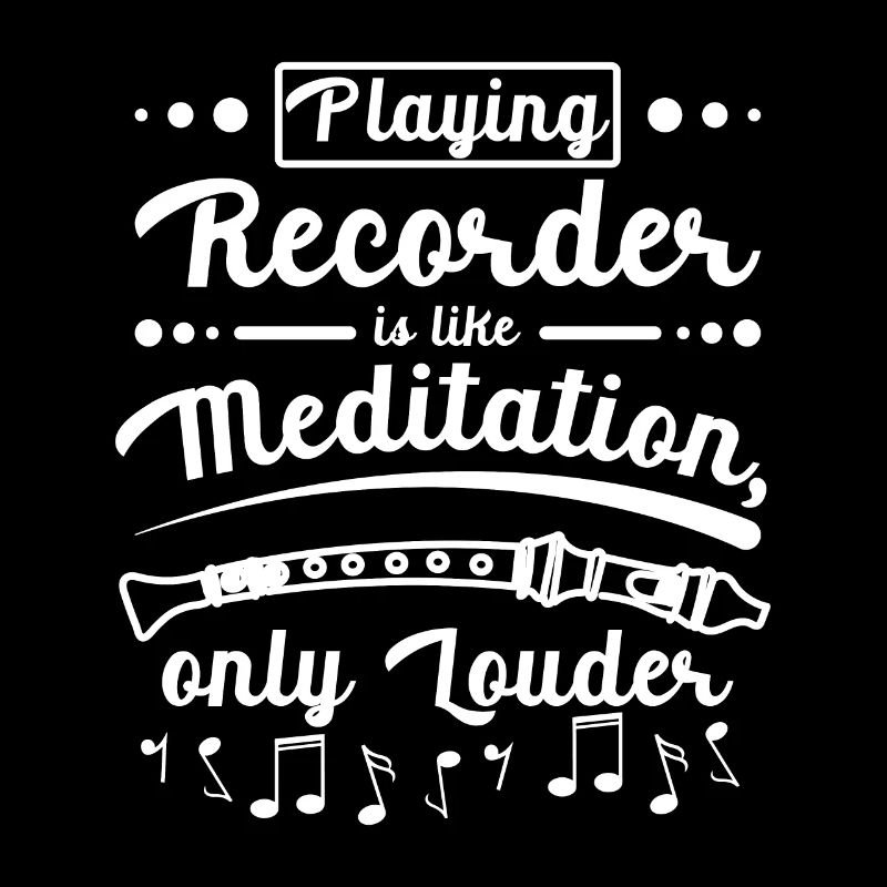 Playing recorder is like meditation only louder