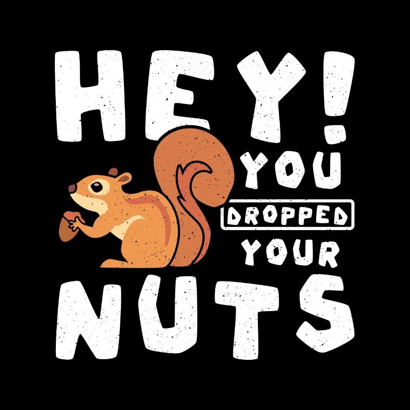 Funny Squirrel hey you dropped your nuts
