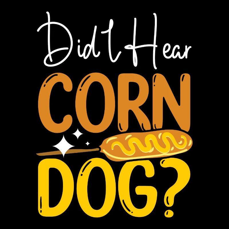 Corn Dog Hot Dog Lovers Did I hear Corn Dog