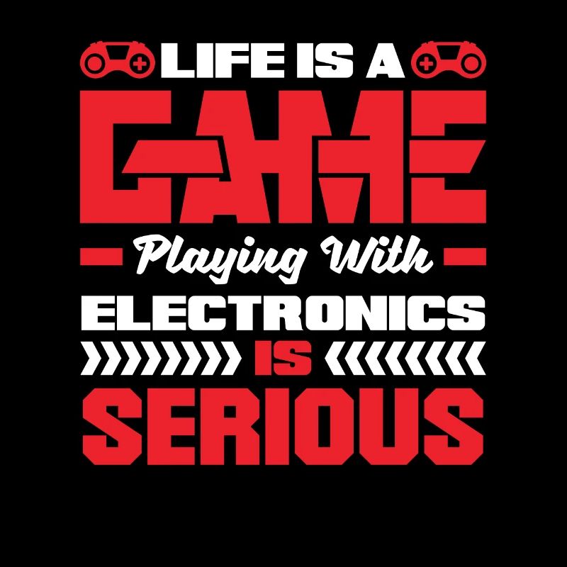 Life Is A Game Playing With Electronics Is Serious