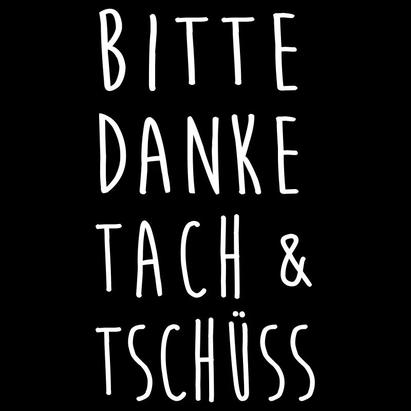 Bitte danke tach & tschuess (Spruch)