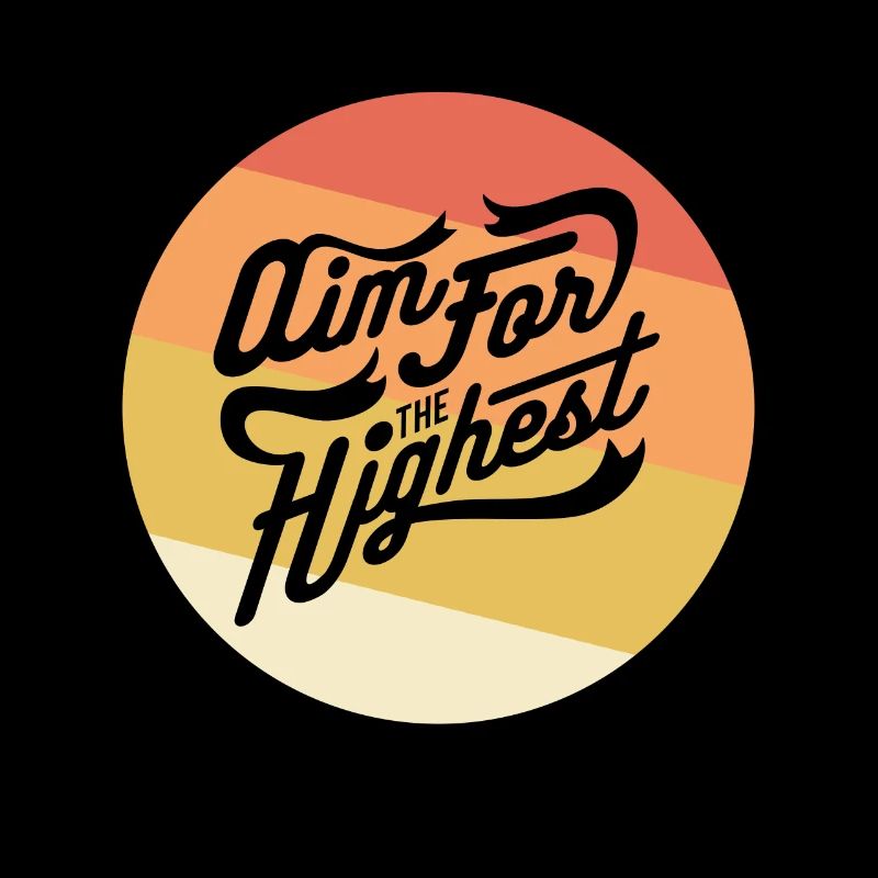 Strive for the Highest - "Aim for the highest"