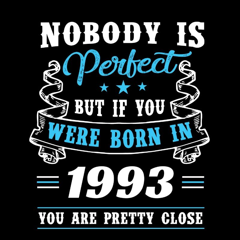 Born in 1993 pretty close to perfection