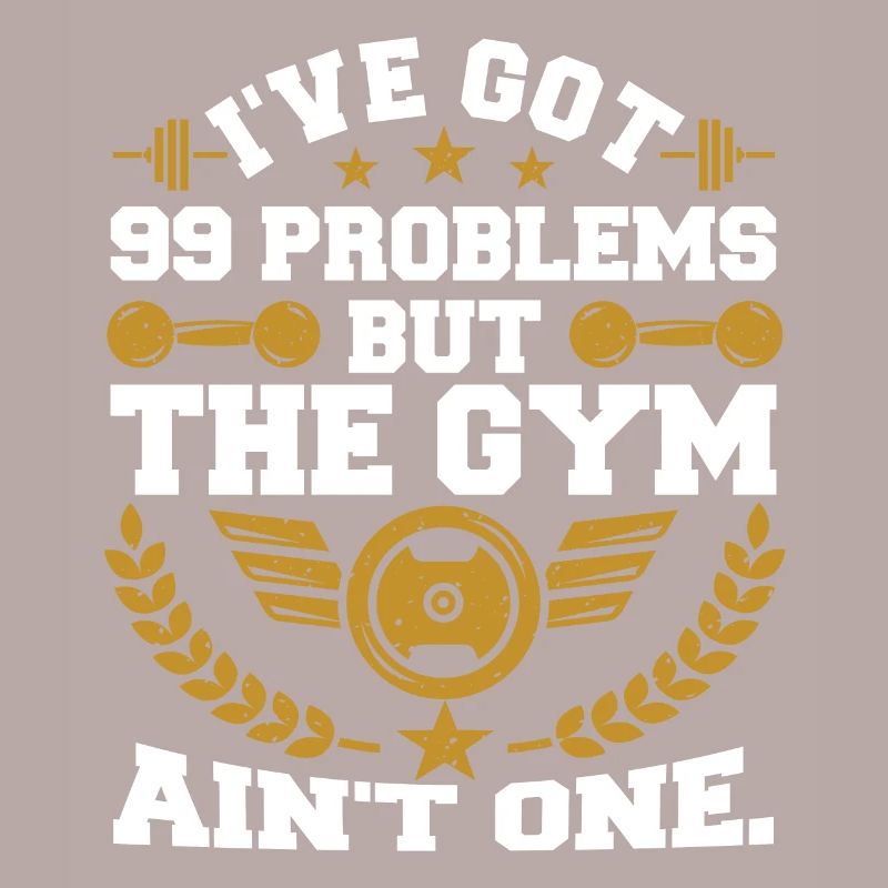I've Got 99 Problems But The Gym Ain't One