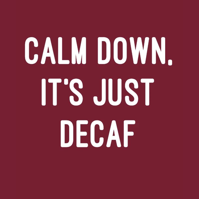 Calm Down, It's Just Decaf