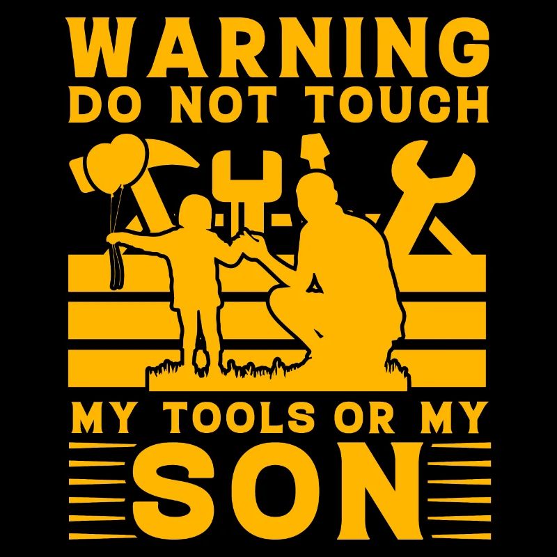 Warning do not touch my Tools or my Son