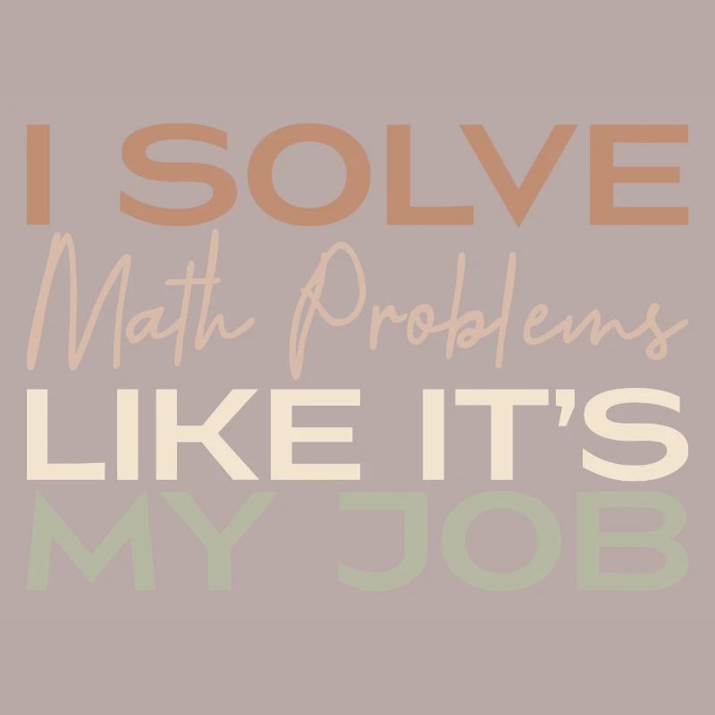I Solve Math Problems Like It's My Job