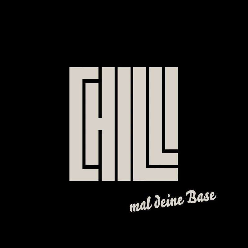 chill mal deine base