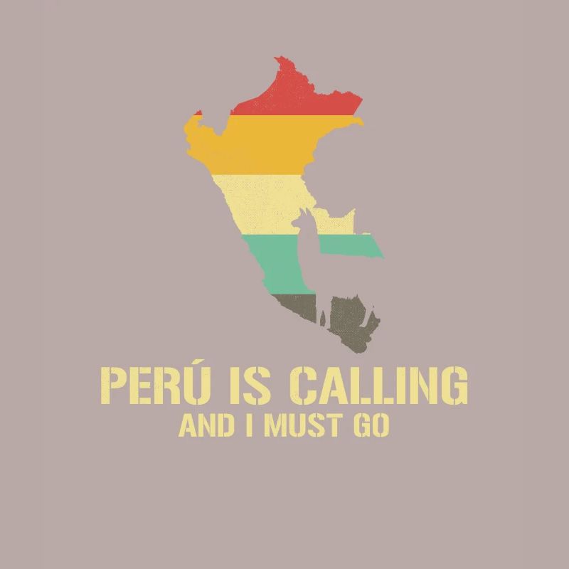 peru is calling i must go, peruvian peru