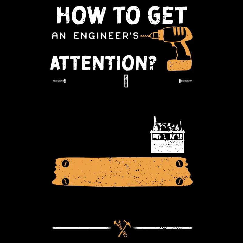 How To Get An Engineer's Attention?
